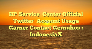 HP Service  Center Official  Twitter  Account Usage Garner Contact Gernuhos : IndonesiaX